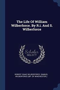 THE LIFE OF WILLIAM WILBERFORCE. BY R.I.