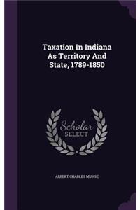 Taxation In Indiana As Territory And State, 1789-1850