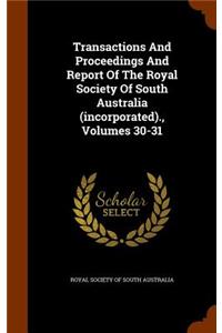 Transactions and Proceedings and Report of the Royal Society of South Australia (Incorporated)., Volumes 30-31