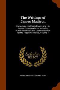 The Writings of James Madison: Comprising His Public Papers and His Private Correspondence, Including Numerous Letters and Documents Now for the Firs