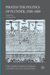 Pirates? the Politics of Plunder, 1550-1650