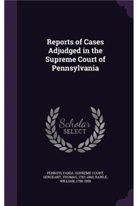 Reports of Cases Adjudged in the Supreme Court of Pennsylvania
