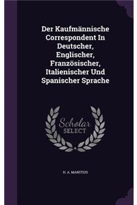 Der Kaufmännische Correspondent In Deutscher, Englischer, Französischer, Italienischer Und Spanischer Sprache