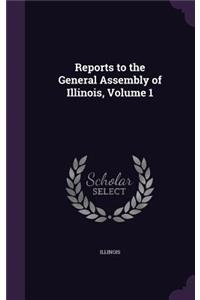 Reports to the General Assembly of Illinois, Volume 1