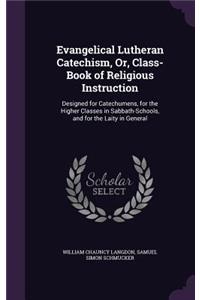 Evangelical Lutheran Catechism, Or, Class-Book of Religious Instruction