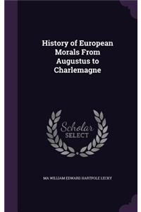 History of European Morals From Augustus to Charlemagne