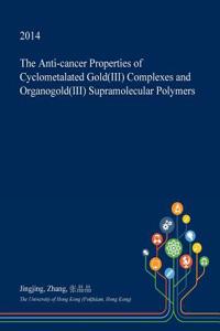 The Anti-Cancer Properties of Cyclometalated Gold(iii) Complexes and Organogold(iii) Supramolecular Polymers
