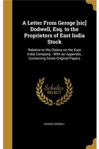 Letter From Geroge [sic] Dodwell, Esq. to the Proprietors of East India Stock