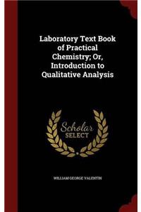 Laboratory Text Book of Practical Chemistry; Or, Introduction to Qualitative Analysis