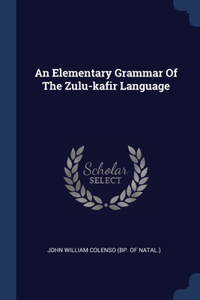 Elementary Grammar Of The Zulu-kafir Language