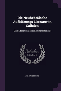 Die Neuhebräische Aufklärungs Literatur in Galizien