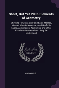 Short, But Yet Plain Elements of Geometry