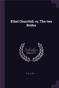 Ethel Churchill, or, The two Brides