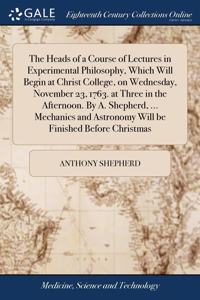 THE HEADS OF A COURSE OF LECTURES IN EXP