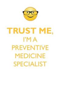 TRUST ME, I'M A PREVENTIVE MEDICINE SPECIALIST AFFIRMATIONS WORKBOOK Positive Affirmations Workbook. Includes