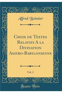 Choix de Textes Relatifs a la Divination Assyro-Babylonienne, Vol. 2 (Classic Reprint)