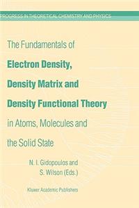 Fundamentals of Electron Density, Density Matrix and Density Functional Theory in Atoms, Molecules and the Solid State