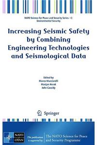 Increasing Seismic Safety by Combining Engineering Technologies and Seismological Data