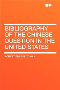 Bibliography of the Chinese Question in the United States