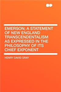 Emerson; A Statement of New England Transcendentalism as Expressed in the Philosophy of Its Chief Exponent