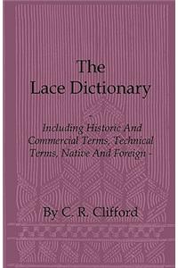 Lace Dictionary - Including Historic and Commercial Terms, Technical Terms, Native and Foreign