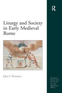 Liturgy and Society in Early Medieval Rome