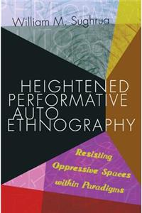 Heightened Performative Autoethnography