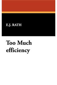 Too Much Efficiency