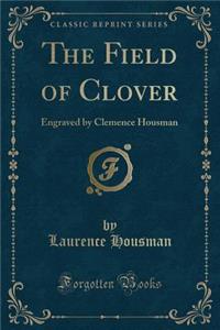 The Field of Clover: Engraved by Clemence Housman (Classic Reprint)
