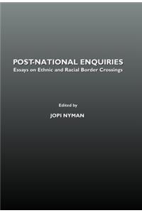 Post-National Enquiries: Essays on Ethnic and Racial Border Crossings