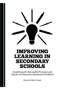 Improving Learning in Secondary Schools: Conditions for Successful Provision and Uptake of Classroom Assessment Feedback