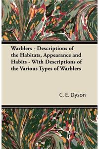 Warblers - Descriptions of the Habitats, Appearance and Habits - With Descriptions of the Various Types of Warblers