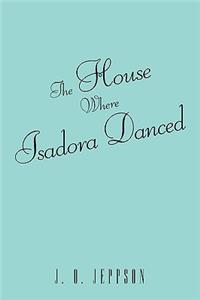 The House Where Isadora Danced