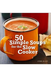 50 Simple Soups for the Slow Cooker