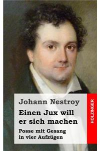 Einen Jux will er sich machen