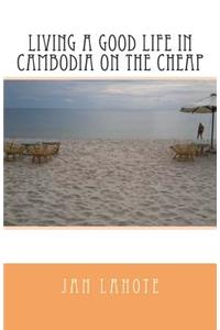 Living a Good Life in Cambodia on the Cheap