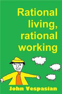 Rational Living, Rational Working
