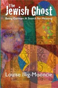 The Jewish Ghost: Being German: A Search for Meaning