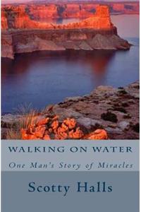 Walking on Water: One Man's Story of Miracles