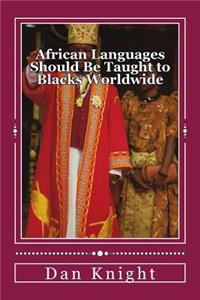 African Languages Should Be Taught to Blacks Worldwide: Start Today and Learn Your African Ancestors Languages