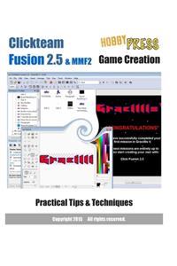 Clickteam Fusion 2.5 & MMF2 Game Creation Practical Tips & Techniques