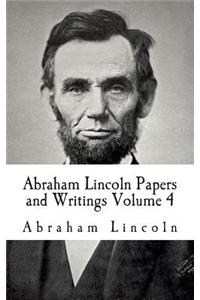 Abraham Lincoln Papers and Writings Volume 4