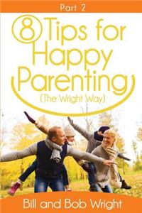 8 Tips For Happy Parenting (The Wright Way) Part 2