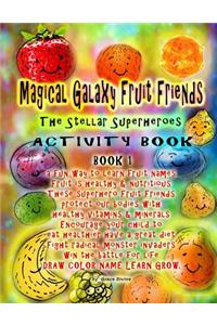 Magical Galaxy Fruit Friends The Stellar Superheroes Activity Book Book 1 a fun way to learn fruit names Fruit is healthy & nutritious