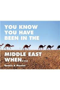 You Know You Have Been In The Middle East When...