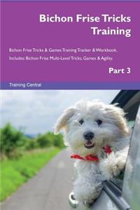 Bichon Frise Tricks Training Bichon Frise Tricks & Games Training Tracker & Workbook. Includes: Bichon Frise Multi-Level Tricks, Games & Agility. Part 3