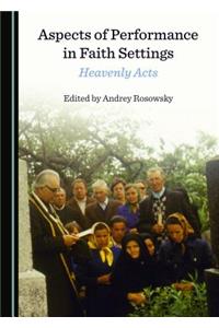 Aspects of Performance in Faith Settings: Heavenly Acts