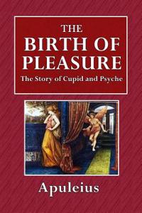 The Birth of Pleasure: The Story of Cupid and Psyche