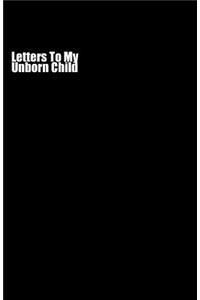 Letters To My Unborn Child (Notebook)