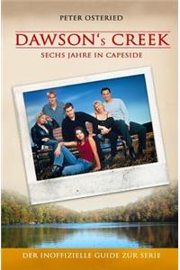 Dawson's Creek - Sechs Jahre in Capeside